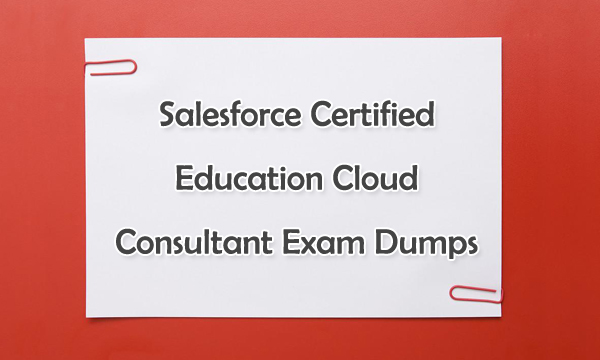 Salesforce Certified Education Cloud Consultant Exam Dumps
