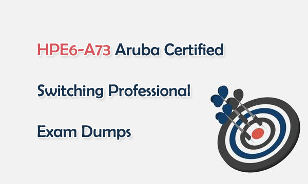 HPE6-A73 Aruba Certified Switching Professional Exam Dumps