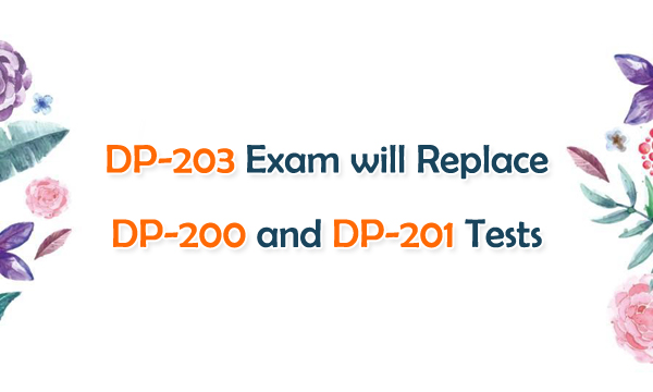 DP-203 Exam will Replace DP-200 and DP-201 Tests