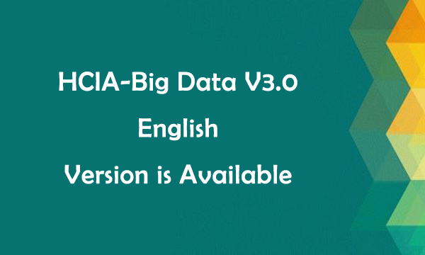 HCIA-Big Data V3.0 English Version is Available