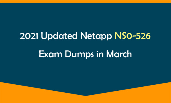 2021 Updated Netapp NS0-526 Exam Dumps in March
