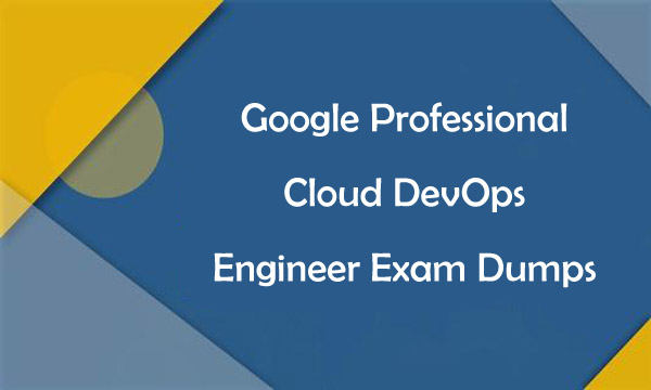 Google Professional Cloud DevOps Engineer Exam Dumps