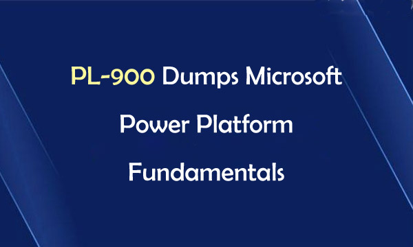 PL-900 Dumps Microsoft Power Platform Fundamentals