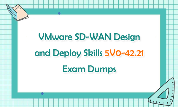 VMware SD-WAN Design and Deploy Skills 5V0-42.21 Exam Dumps