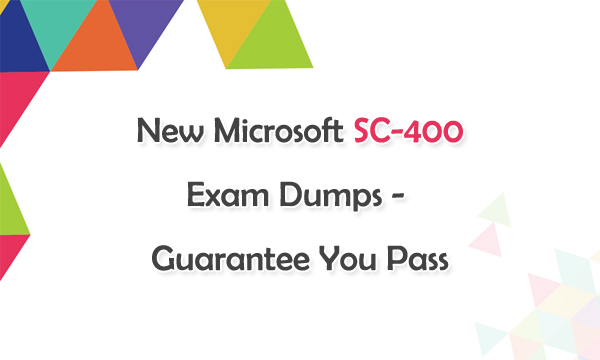 New Microsoft SC-400 Exam Dumps - Guarantee You Pass
