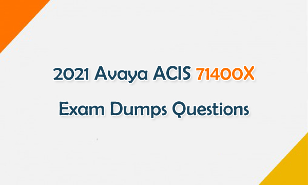 2021 Avaya ACIS 71400X Exam Dumps Questions