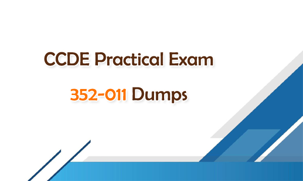 CCDE Practical Exam 352-011 Dumps