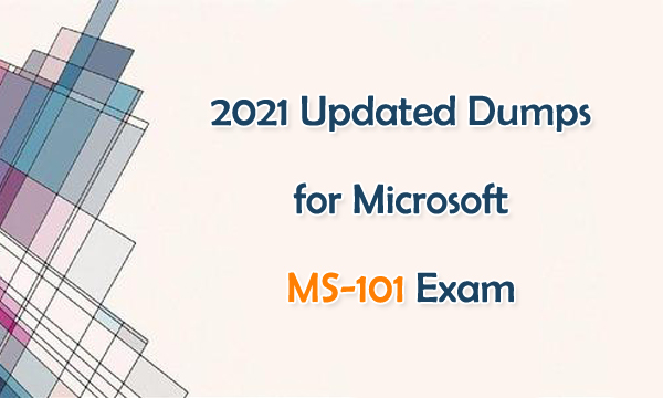 2021 Updated Microsoft MS-101 Exam Dumps