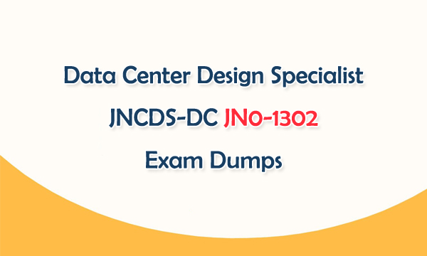 Data Center Design Specialist JNCDS-DC JN0-1302 Exam Dumps