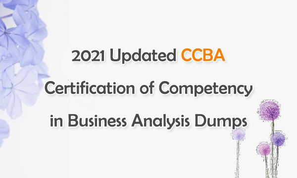 2021 Updated CCBA Certification of Competency in Business Analysis Dumps