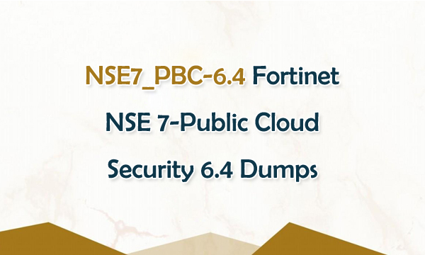 NSE7_PBC-6.4 Fortinet NSE 7-Public Cloud Security 6.4 Dumps