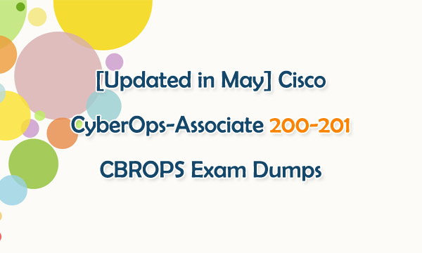 [Updated in May] Cisco CyberOps Associate 200-201 CBROPS Exam Dumps