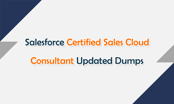 Salesforce Certified Sales Cloud Consultant Updated Dumps