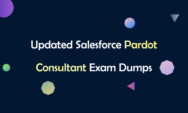 Updated Salesforce Pardot Consultant Exam Dumps Updated Salesforce Pardot Consultant Exam Dumps