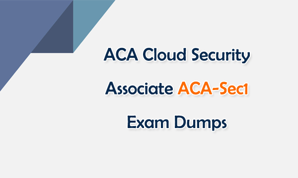 ACA Cloud Security Associate ACA-Sec1 Exam Dumps