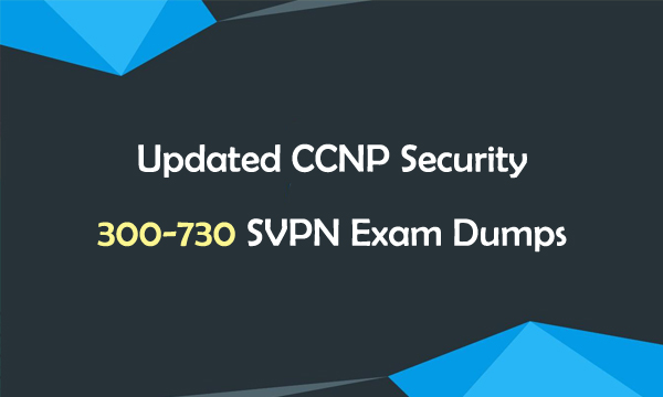 Updated CCNP Security 300-730 SVPN Exam Dumps