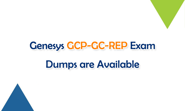 Genesys GCP-GC-REP Exam Dumps are Available Genesys GCP-GC-REP Exam Dumps are Available