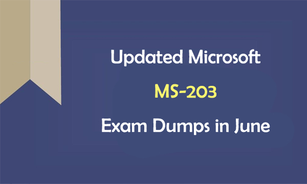 Updated Microsoft MS-203 Exam Dumps in June
