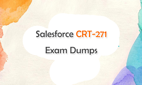 Salesforce CRT-271 Exam Dumps