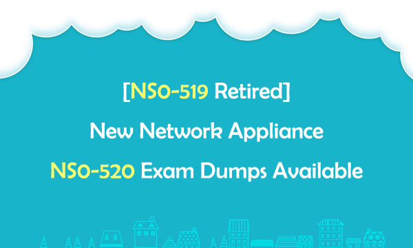 [NS0-519 Retired] New Network Appliance NS0-520 Exam Dumps Available