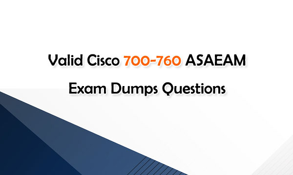 Valid Cisco 700-760 ASAEAM Exam Dumps Questions