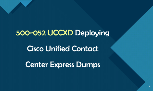 500-052 UCXXD Deploying Cisco Unified Contact Center Express Dumps