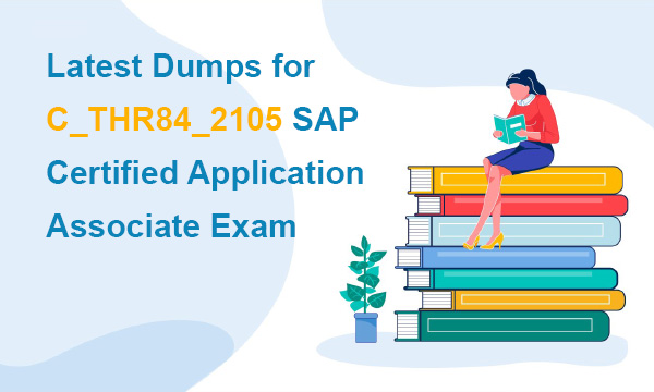 Latest Dumps for C_THR84_2105 SAP Certified Application Associate Exam