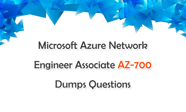Microsoft Azure Network Engineer Associate AZ-700 Dumps Questions