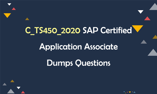 C_TS450_2020 SAP Certified Application Associate Dumps Questions