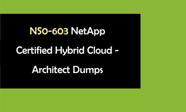 NS0-603 Netapp Certified Hybrid Cloud - Architect Dumps