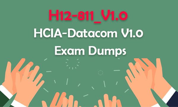 H12-811_V1.0 HCIA-Datacom V1.0 Exam Dumps