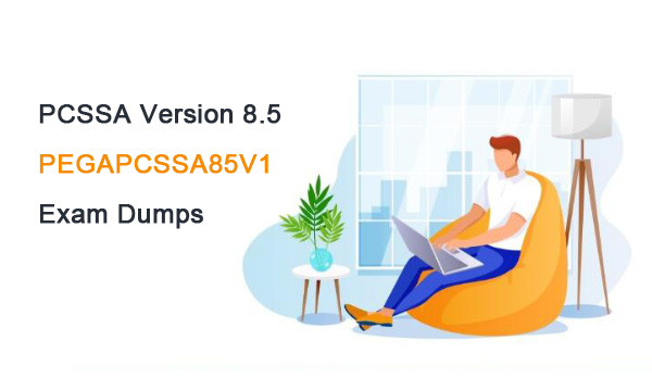 PCSSA Version 8.5 PEGAPCSSA85V1 Exam Dumps