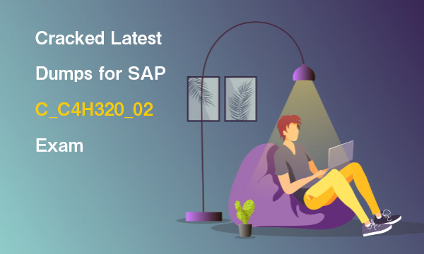 Cracked Latest Dumps for SAP C_C4H320_02 Exam