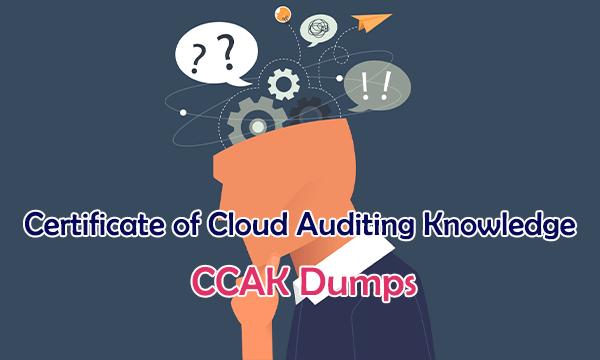 Certificate of Cloud Auditing Knowledge CCAK Dumps