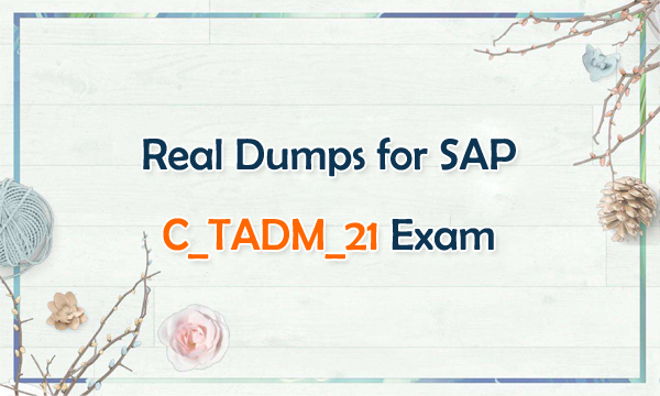 Real Dumps for SAP C_TADM_21 Exam