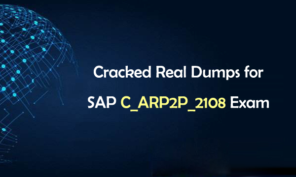 Cracked Real Dumps for SAP C_ARP2P_2108 Exam
