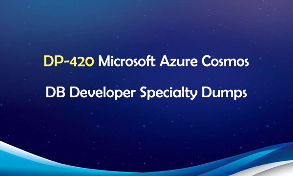DP-420 Microsoft Azure Cosmos DB Developer Specialty Dumps