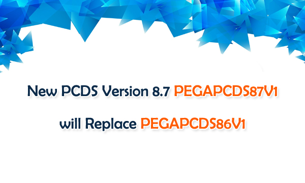 New PCDS Version 8.7 PEGAPCDS87V1 will Replace PEGAPCDS86V1