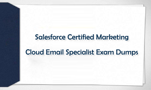 Salesforce Certified Marketing Cloud Email Specialist Exam Dumps Salesforce Certified Marketing Cloud Email Specialist Exam Dumps