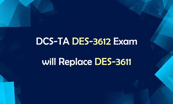 DCS-TA DES-3612 Exam will Replace DES-3611