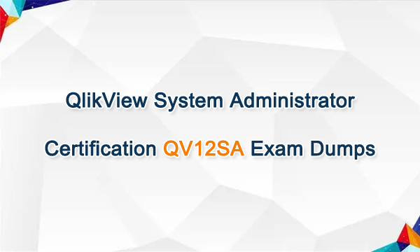 QlikView System Administrator Certification QV12SA Exam Dumps