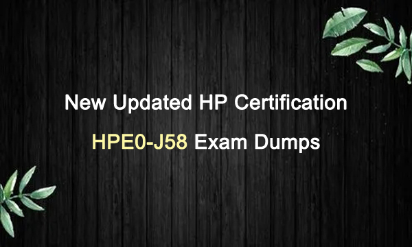New Updated HP Certification HPE0-J58 Exam Dumps