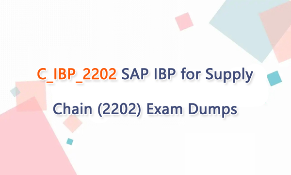 C_IBP_2202 SAP IBP for Supply Chain (2202) Exam Dumps