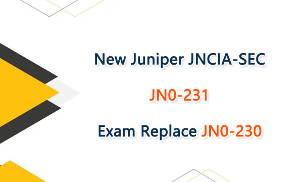 New Juniper JNCIA-SEC JN0-231 Exam Replace JN0-230