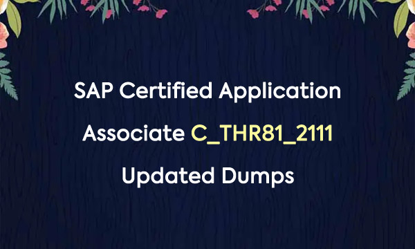 SAP Certified Application Associate C_THR81_2111 Updated Dumps