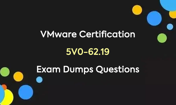 VMware Certification 5V0-62.19 Exam Dumps Questions
