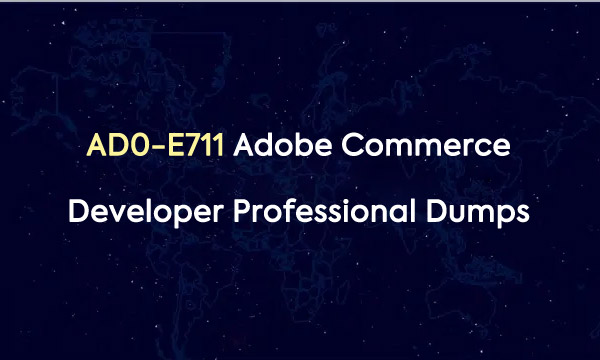 AD0-E711 Adobe Commerce Developer Professional Dumps