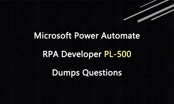 Microsoft Power Automate RPA Developer PL-500 Dumps Questions