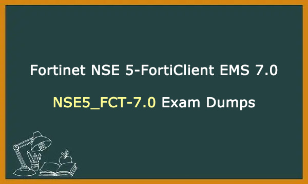 NSE5_FCT-7.0 Exam Dumps