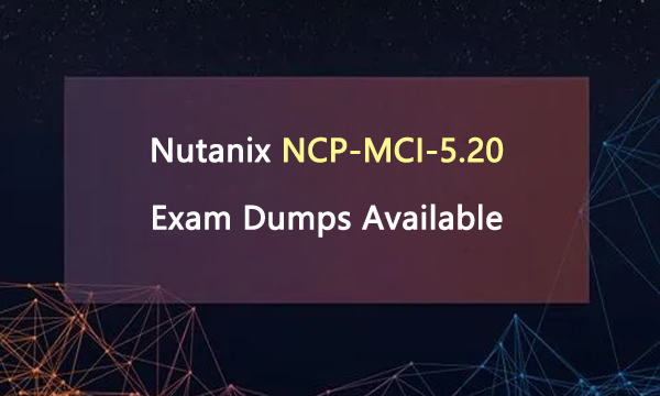 Nutanix NCP-MCI-5.20 Exam Dumps Available